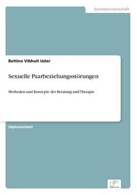 Sexuelle Paarbeziehungsstörungen: Methoden und Konzepte der Beratung und Therapie