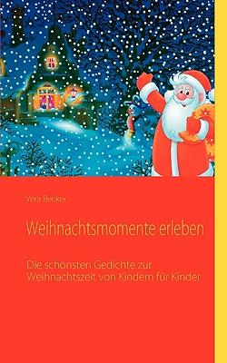 Weihnachtsmomente erleben: Weihnachtsgedichte von Kindern für Kinder