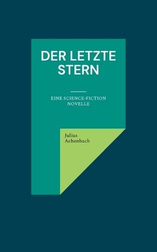 Der letzte Stern: Eine Science-Fiction Novelle
