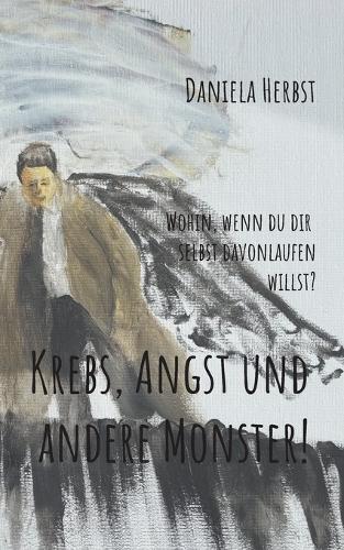 Krebs, Angst und andere Monster: Wohin, wenn du dir selbst davonlaufen willst