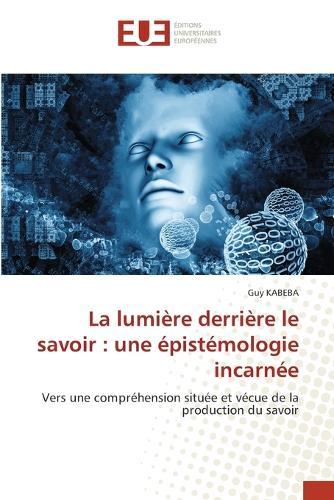 La lumière derrière le savoir: une épistémologie incarnée
