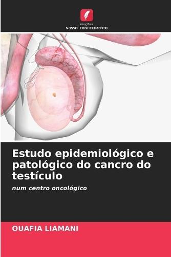 Estudo epidemiológico e patológico do cancro do testículo