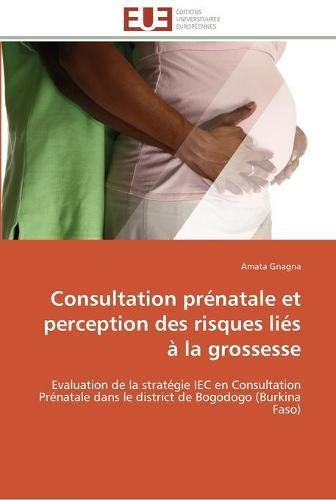 Consultation prenatale et perception des risques lies a la grossesse