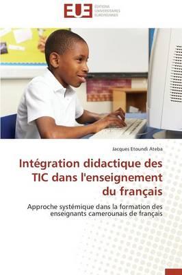 Integration Didactique Des Tic Dans l'Enseignement Du Francais