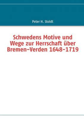 Schwedens Motive und Wege zur Herrschaft über Bremen-Verden 1648-1719