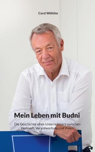 Mein Leben mit Budni: Die Geschichte eines Unternehmers zwischen Herkunft, Verantwortung und Vision
