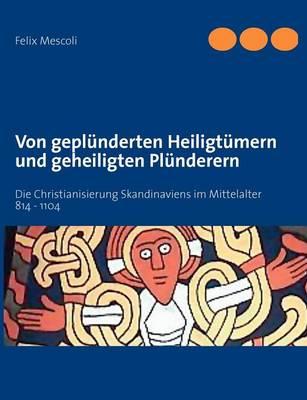 Von geplünderten Heiligtümern und geheiligten Plünderern: Die Christianisierung Skandinaviens im Mittelalter 814 - 1104
