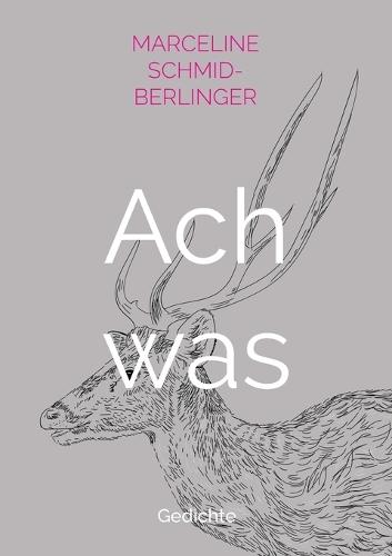 Ach was: Gedichte