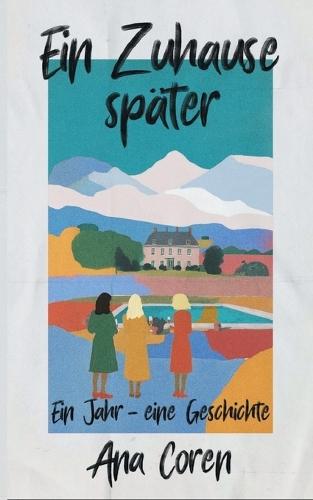 Ein Zuhause später: Ein Jahr - eine Geschichte