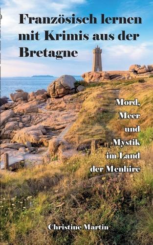 Französisch lernen mit Krimis aus der Bretagne: Mord, Meer und Mystik im Land der Menhire