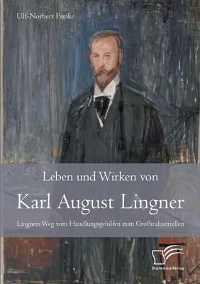 Leben und Wirken von Karl August Lingner: Lingners Weg vom Handlungsgehilfen zum Großindustriellen