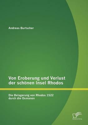 Von Eroberung und Verlust der schönen Insel Rhodos: Die Belagerung von Rhodos 1522 durch die Osmanen
