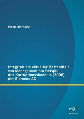 Integrität als aktueller Bestandteil von Management am Beispiel des Korruptionsskandals (2006) der Siemens AG