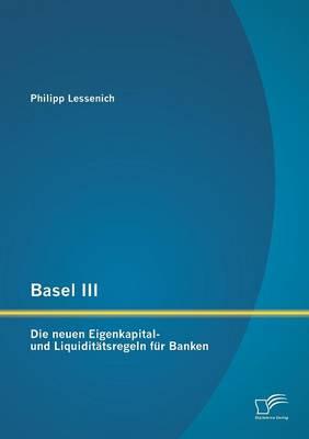 Basel III: Die neuen Eigenkapital- und Liquiditätsregeln für Banken