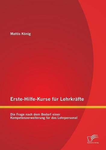 Erste-Hilfe-Kurse für Lehrkräfte: Die Frage nach dem Bedarf einer Kompetenzerweiterung für das Lehrpersonal