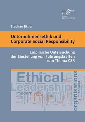 Unternehmensethik und Corporate Social Responsibility: Empirische Untersuchung der Einstellung von Führungskräften zum Thema CSR