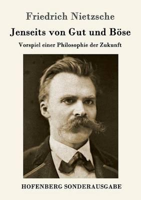 Jenseits von Gut und Böse: Vorspiel einer Philosophie der Zukunft