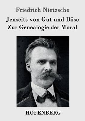 Jenseits von Gut und Böse / Zur Genealogie der Moral