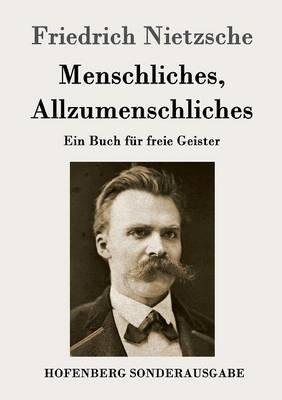 Menschliches, Allzumenschliches: Ein Buch für freie Geister