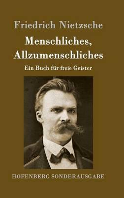 Menschliches, Allzumenschliches: Ein Buch für freie Geister