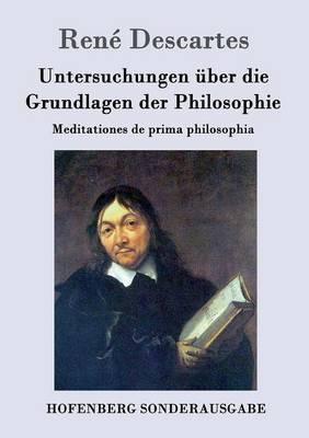 Untersuchungen über die Grundlagen der Philosophie: Meditationes de prima philosophia