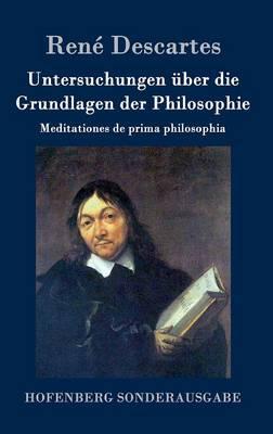 Untersuchungen über die Grundlagen der Philosophie: Meditationes de prima philosophia
