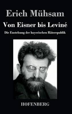 Von Eisner bis Leviné: Die Enstehung der bayerischen Räterepublik
