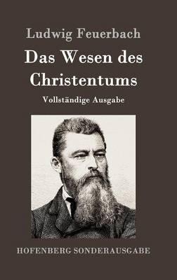 Das Wesen des Christentums: Vollständige Ausgabe