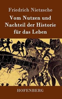 Vom Nutzen und Nachteil der Historie für das Leben