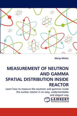 Measurement of Neutron and Gamma Spatial Distribution Inside Reactor