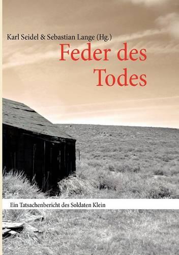 Feder des Todes: Ein Tatsachenbericht des Soldaten Klein