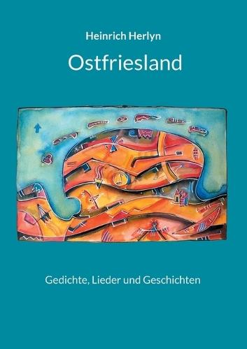 Ostfriesland: Gedichte, Lieder und Geschichten