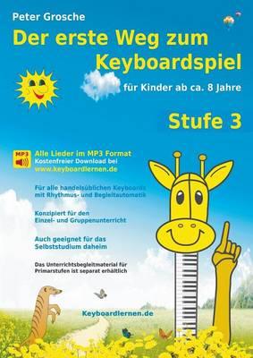 Der erste Weg zum Keyboardspiel (Stufe 3): Für Kinder ab ca. 8 Jahre - Keyboardlernen leicht gemacht - Ein großer Schritt in die Welt der Musik - Die Welt des Keyboardspielens
