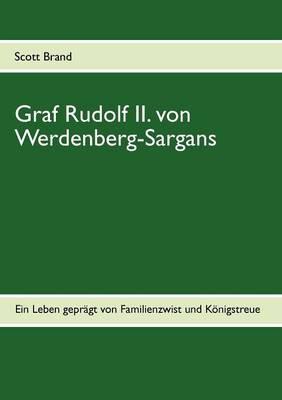 Graf Rudolf II. von Werdenberg-Sargans: Ein Leben geprägt von Familienzwist und Königstreue