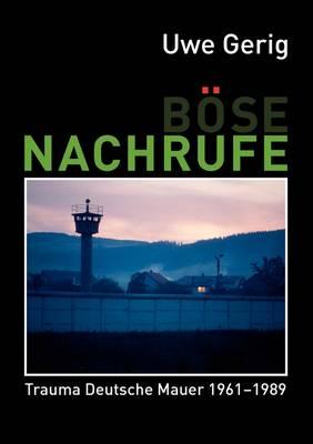 Böse Nachrufe: Trauma Deutsche Mauer 1961-1989