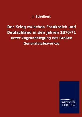 Der Krieg zwischen Frankreich und Deutschland in den Jahren 1870/71