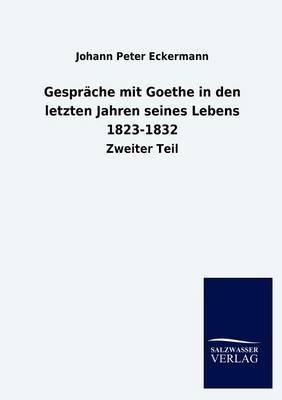 Gespräche mit Goethe in den letzten Jahren seines Lebens 1823-1832