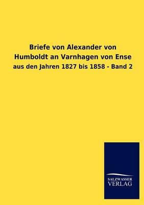 Briefe von Alexander von Humboldt an Varnhagen von Ense