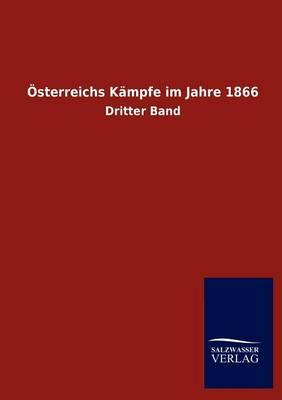 OEsterreichs Kampfe im Jahre 1866