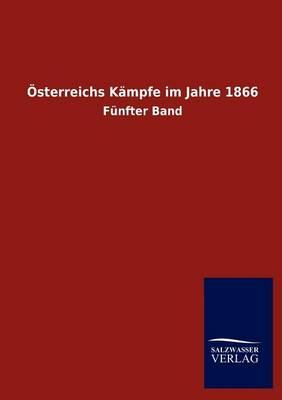 OEsterreichs Kampfe im Jahre 1866