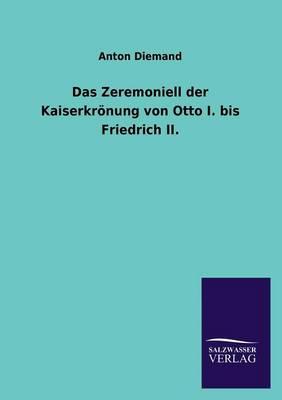 Das Zeremoniell der Kaiserkrönung von Otto I. bis Friedrich II.