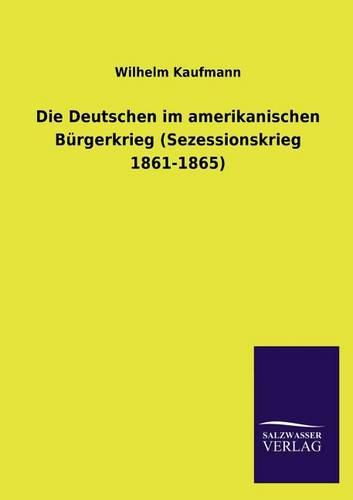 Die Deutschen im amerikanischen Bürgerkrieg (Sezessionskrieg 1861-1865)