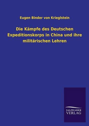 Die Kämpfe des Deutschen Expeditionskorps in China und ihre militärischen Lehren