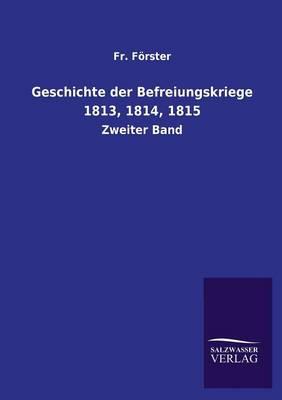 Geschichte Der Befreiungskriege 1813, 1814, 1815