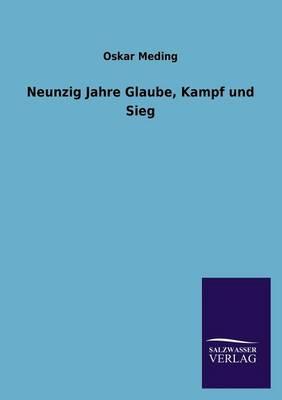 Neunzig Jahre Glaube, Kampf Und Sieg