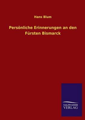 Personliche Erinnerungen an Den Fursten Bismarck