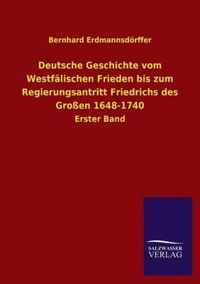 Deutsche Geschichte Vom Westfalischen Frieden Bis Zum Regierungsantritt Friedrichs Des Grossen 1648-1740