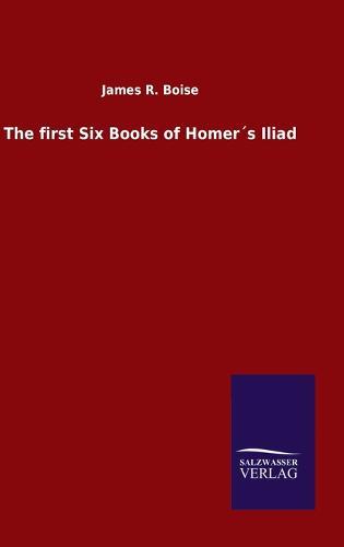 The first Six Books of Homer´s Iliad