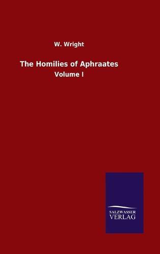 The Homilies of Aphraates: Volume I
