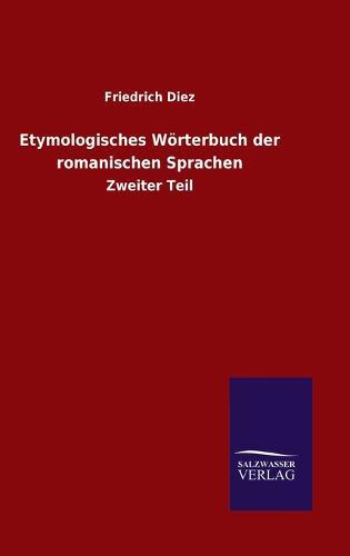 Etymologisches Wörterbuch der romanischen Sprachen: Zweiter Teil